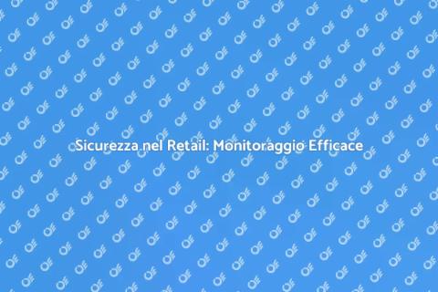 Monitoraggio Sicuro nel Retail