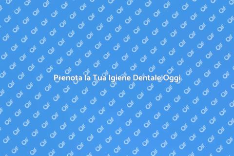 Igiene Dentale: Prenota la Tua Seduta