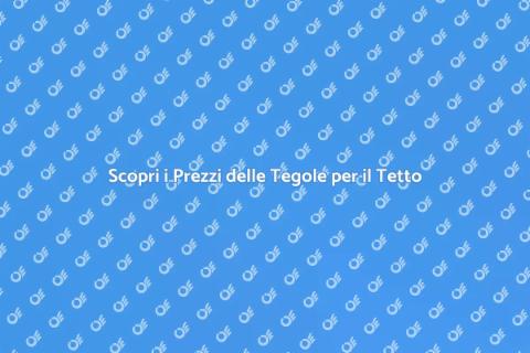 Prezzi delle Tegole: Guida Completa