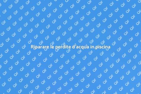 Scopri e ripara perdite piscina