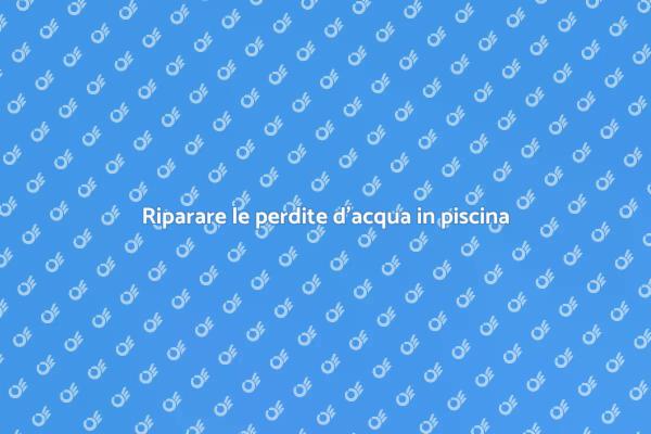 Come scoprire perdite in piscina