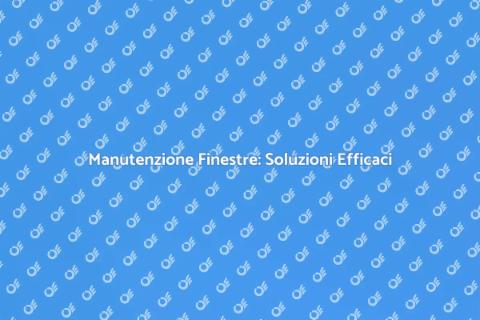 Riparare Finestre: Guida Completa