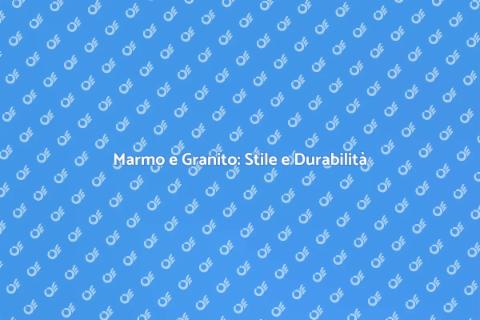 Marmo e Granito: Eleganza in Casa