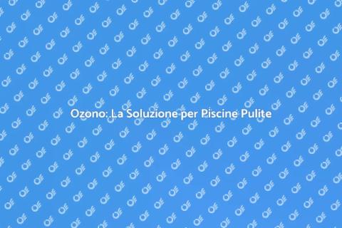 Trattamento Acqua Piscina con Ozono