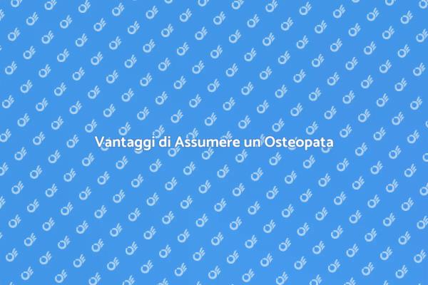 L'importanza di Assumere un Osteopata