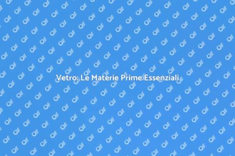 Materie Prime per la Produzione del Vetro