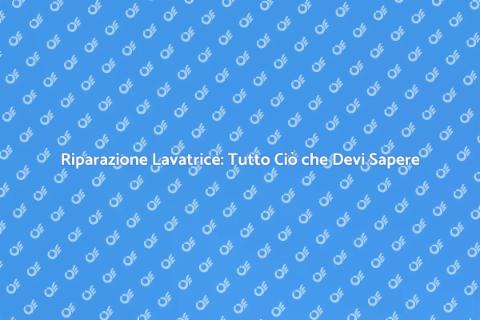 Riparazione Lavatrice: Guida Completa