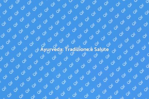 Medicina Ayurvedica per il Benessere