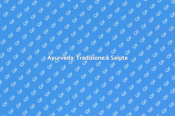 Medicina Ayurvedica: Salute e Tradizione