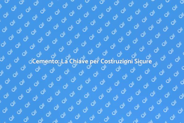Cemento: Fondamento della Costruzione Moderna