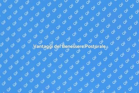 Benessere Posturale: Scopri i Vantaggi
