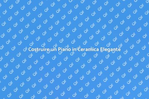 Piano Lavoro in Ceramica: Come Farlo