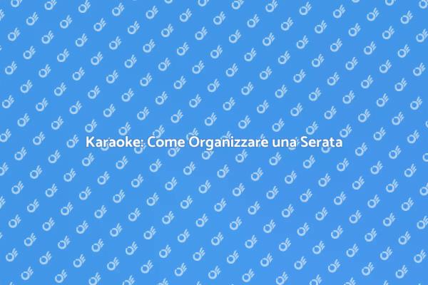 Organizza un Karaoke Indimenticabile