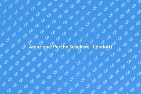 Condotti di Areazione: Comfort Abitativo