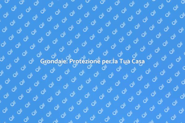 Grondaie: Essenziali per la Sicurezza