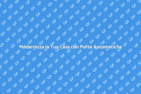 Vantaggi delle Porte Automatiche in Casa