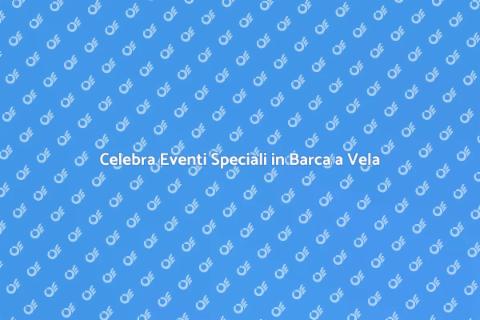 Eventi Unici in Barca a Vela