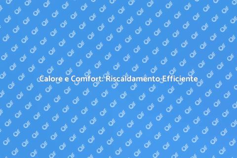 Riscaldamento a Gas: Comfort Assicurato