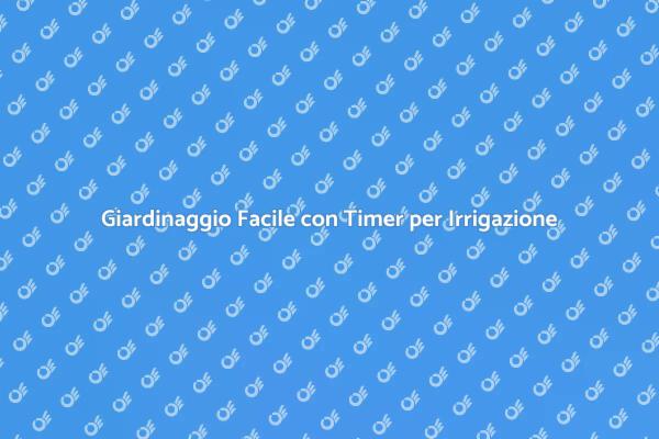 Rendi il Giardinaggio Semplice e Veloce