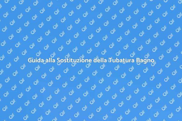 Come Sostituire la Tubatura del Bagno
