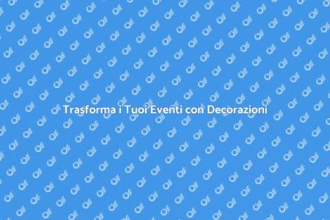 Decorazioni per Eventi Unici