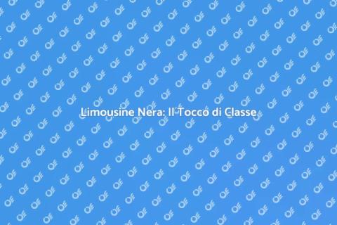 Noleggio Limousine Nera: Eleganza Assicurata