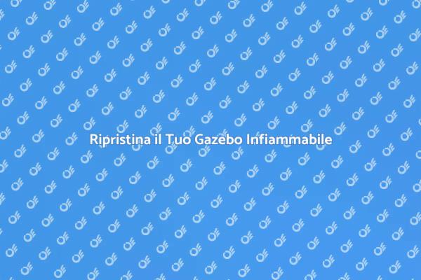 Rinnova il Tuo Gazebo Infiammato