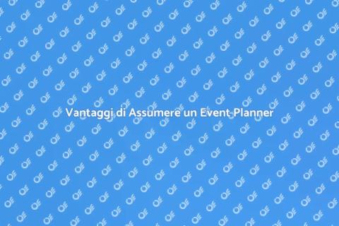 Assumere un Event Planner per il Tuo Evento