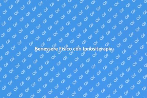 Ipnositerapia per il Benessere Fisico