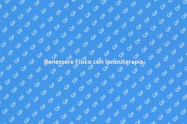 Ipnositerapia: Salute e Benessere Fisico