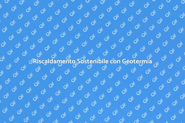 Geotermia: Il Futuro del Riscaldamento