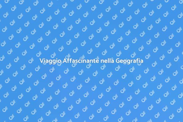 Geografia: un Viaggio Educativo
