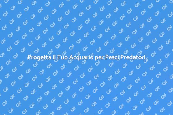 Come Creare un Acquario per Pesci Predatori