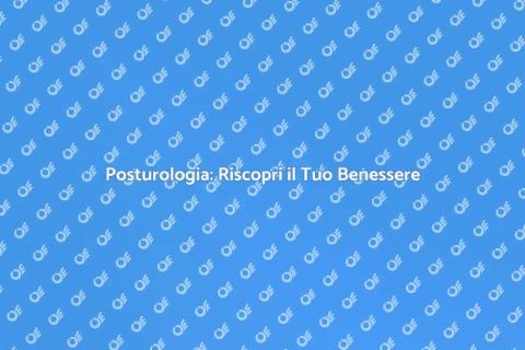 Visita di Posturologia: Benessere e Salute