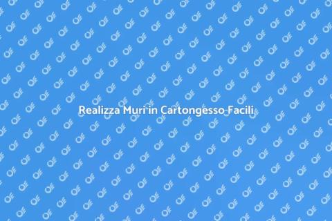 Muri in Cartongesso: Ristruttura Facile