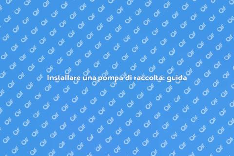 Pompa di raccolta: acquisto e installazione