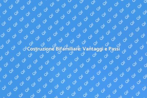 Costruire una Bifamiliare: Guida Pratica