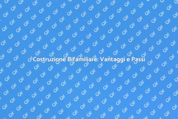 Costruire una Bifamiliare: Ecco Come!