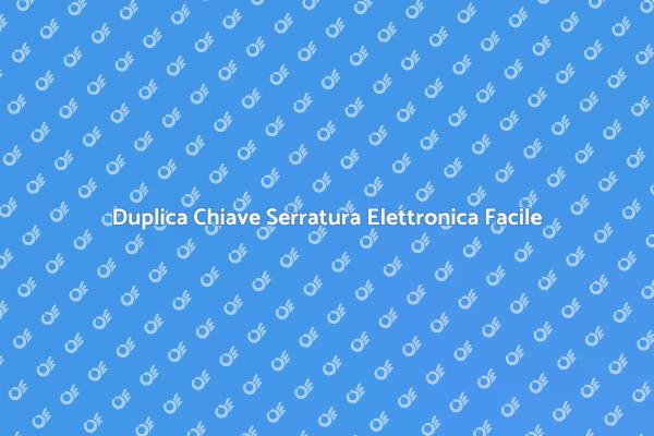 Duplicazione Chiavi Elettroniche Semplificata