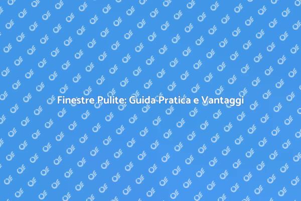 Scopri Come Pulire le Finestre Facilmente
