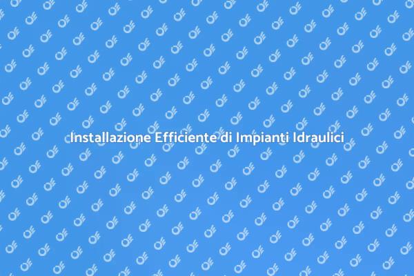 Impianti Idraulici per il Tuo Comfort