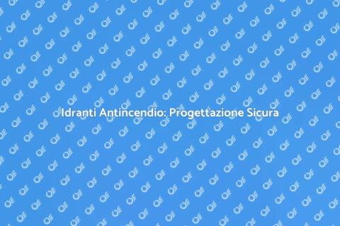 Progettazione Sistema di Idranti Sicuri