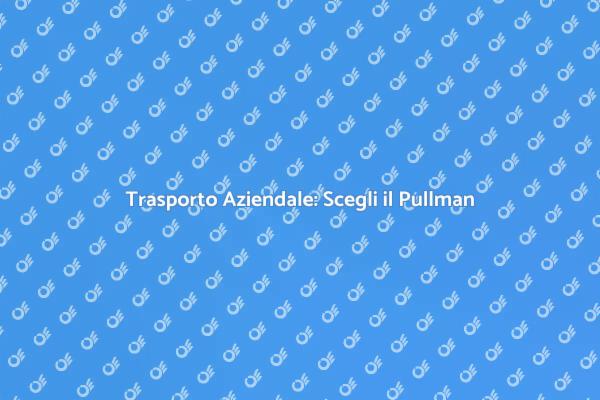 Il Pullman: Soluzione per Eventi Aziendali