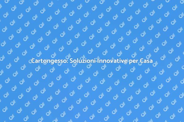 Trasforma gli Spazi con il Cartongesso