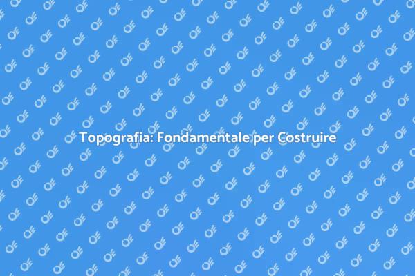 Topografia e Precisione nei Progetti