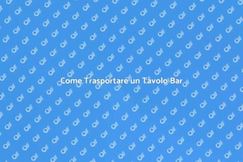 Trasporto Tavolo Bar: Guida Completa