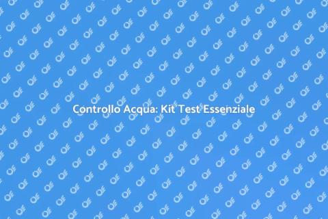 Kit Test Acqua: Controlla la Qualità
