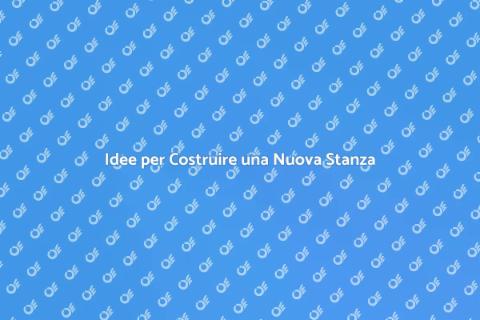 Costruire una Nuova Stanza: Idee e Vantaggi