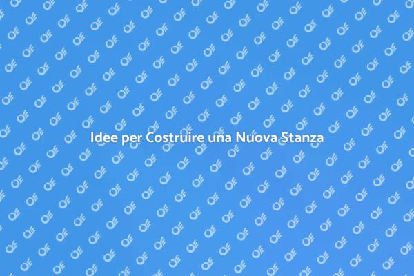 Costruzione di una Nuova Stanza: Guida