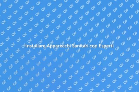 Installazione Apparecchi Sanitari